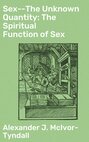 Sex--The Unknown Quantity: The Spiritual Function of Sex