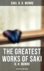 The Greatest Works of Saki (H. H. Munro) - 145 Titles in One Edition