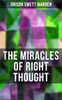 THE MIRACLES OF RIGHT THOUGHT