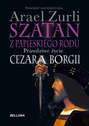 Szatan z papieskiego rodu. Prawdziwe życie Cezara Borgi