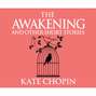 The Awakening and Other Short Stories (Unabridged)