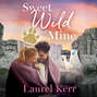Sweet Wild of Mine - Where the Wild Hearts Are, Book 2 (Unabridged)
