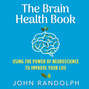The Brain Health Book - Using the Power of Neuroscience to Improve Your Life (Unabridged)