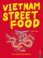Vietnam Streetfood - 70 authentische Streetfood-Rezepte mit dem Besten, was Vietnam zu bieten hat