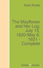 The Mayflower and Her Log; July 15, 1620-May 6, 1621 - Complete