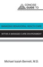 Concise Guide to Managing Behavioral Health Care Within a Managed Care Environment