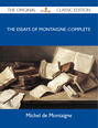 The Essays of Montaigne, Complete - The Original Classic Edition