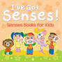I've Got Senses!: Senses Books for Kids