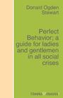 Perfect Behavior; a guide for ladies and gentlemen in all social crises
