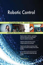 Robotic Control A Complete Guide - 2020 Edition