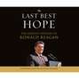 The Last Best Hope - The Greatest Speeches of Ronald Reagan (Unabridged)