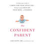 The Confident Parent: A Pediatrician's Guide to Caring for Your Little One - Without Losing Your Joy, Your Mind, or Yourself (Unabridged)