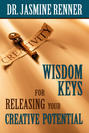 Wisdom Keys for Releasing Your Creative Potential