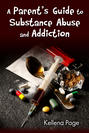 A Parent's Guide to Substance Abuse and Addiction