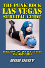 The Punk Rock Las Vegas Survival Guide: Beer, Bowling and Debauchery Las Vegas Style