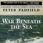 War Beneath the Sea - Submarine Conflict During World War II (Unabridged)