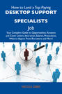 How to Land a Top-Paying Desktop support specialists Job: Your Complete Guide to Opportunities, Resumes and Cover Letters, Interviews, Salaries, Promotions, What to Expect From Recruiters and More
