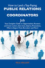 How to Land a Top-Paying Public relations coordinators Job: Your Complete Guide to Opportunities, Resumes and Cover Letters, Interviews, Salaries, Promotions, What to Expect From Recruiters and More