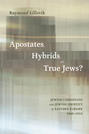 Apostates, Hybrids, or True Jews?