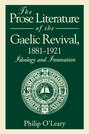 The Prose Literature of the Gaelic Revival, 1881–1921