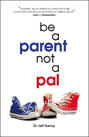 Be A Parent not a Pal
