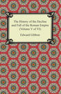 The History of the Decline and Fall of the Roman Empire (Volume V of VI)