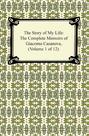 The Story of My Life (The Complete Memoirs of Giacomo Casanova, Volume 1 of 12)