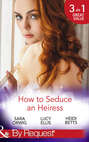 How To Seduce An Heiress: The Reluctant Heiress / Pride After Her Fall / Project: Runaway Heiress