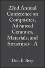 22nd Annual Conference on Composites, Advanced Ceramics, Materials, and Structures - A
