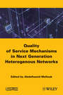 End-to-End Quality of Service Mechanisms in Next Generation Heterogeneous Networks