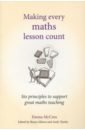 Making Every Maths Lesson Count. Six Principles to Support Great Maths Teaching