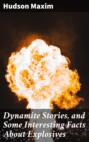Dynamite Stories, and Some Interesting Facts About Explosives