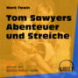 Tom Sawyers Abenteuer und Streiche (Ungekürzt)