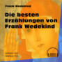 Die besten Erzählungen von Frank Wedekind (Ungekürzt)