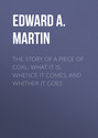 The Story of a Piece of Coal: What It Is, Whence It Comes, and Whither It Goes