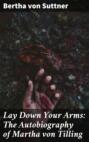Lay Down Your Arms: The Autobiography of Martha von Tilling