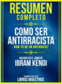 Resumen Completo: Como Ser Antirracista (How To Be An Antiracist) - Basado En El Libro De Ibram Kendi