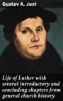 Life of Luther with several introductory and concluding chapters from general church history