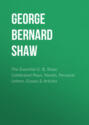The Essential G. B. Shaw: Celebrated Plays, Novels, Personal Letters, Essays & Articles