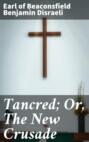 Tancred; Or, The New Crusade