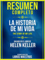 Resumen Completo: La Historia De Mi Vida (The Story Of My Life) - Basado En El Libro De Helen Keller