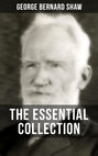 THE ESSENTIAL GEORGE BERNARD SHAW COLLECTION