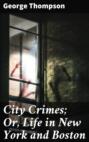 City Crimes; Or, Life in New York and Boston