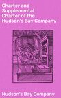 Charter and Supplemental Charter of the Hudson's Bay Company