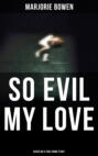So Evil My Love: Based on a True Crime Story