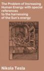 The Problem of Increasing Human Energy with special references to the harnessing of the Sun's energy