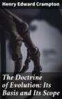 The Doctrine of Evolution: Its Basis and Its Scope