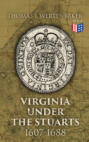 Virginia under the Stuarts: 1607-1688