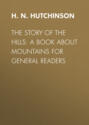 The Story of the Hills: A Book About Mountains for General Readers