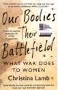 Our Bodies, Their Battlefield. What War Does to Women